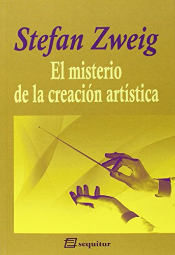 El misterio de la creacion artistica, de Stefan Zweig., vol. 1. Editorial Sequitur, tapa blanda, edición 2 en español, 2018