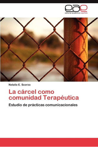 Libro: La Cárcel Como Comunidad Terapéutica: Estudio De Prác