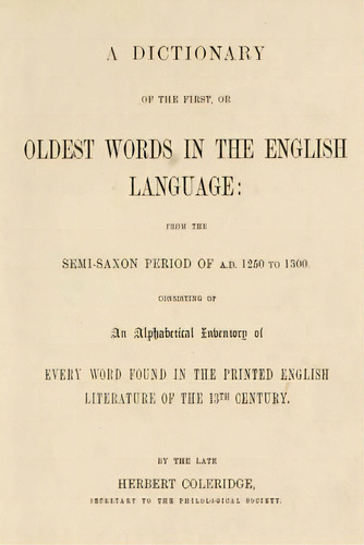 A Dictionary Of The First, Or Oldest Words In The English Language, De Herbert Coleridge. Editorial Createspace Independent Publishing Platform, Tapa Blanda En Inglés
