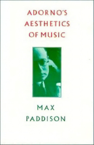 Adorno's Aesthetics Of Music, De Max Paddison. Editorial Cambridge University Press, Tapa Blanda En Inglés