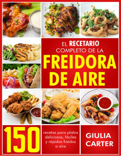 Libro: El Recetario Completo De La Freidora De Aire: 150 Rec