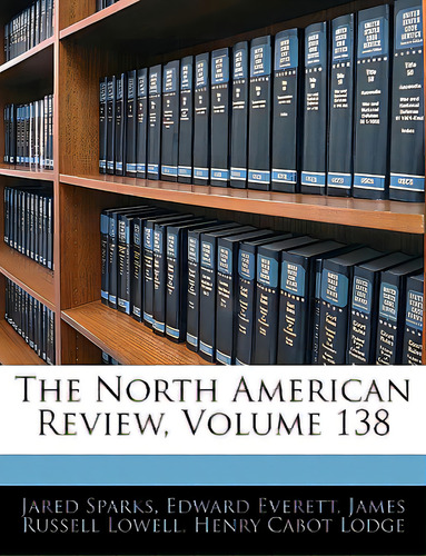 The North American Review, Volume 138, De Sparks, Jared. Editorial Nabu Pr, Tapa Blanda En Inglés