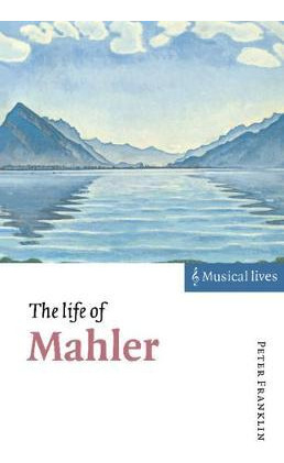 Libro Musical Lives: The Life Of Mahler - Peter Franklin