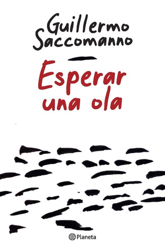 Esperar Una Ola - Guillermo Saccomanno - Planeta - Libro