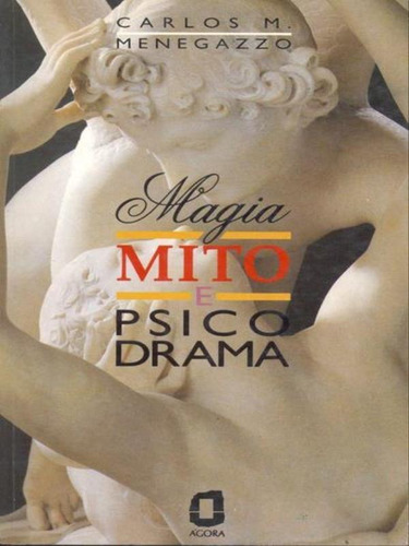 Magia, Mito E Psicodrama, De Menegazzo, Carlos Maria. Editora Agora, Capa Mole, Edição 1ª Edição - 1994 Em Português