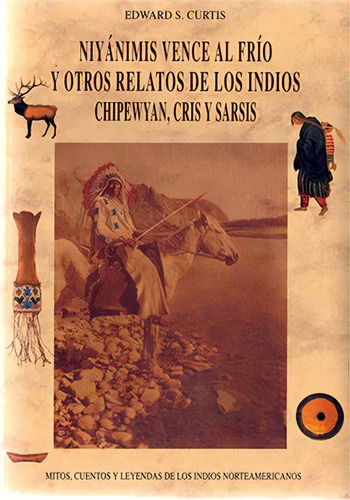 Niyánimis Vence Al Frío Y Otros Relatos Indios Chipewyan, Cr, De Curtis, Edward. Editorial Jose J De Olañeta Editor, Tapa Blanda, Edición 1999.0 En Español