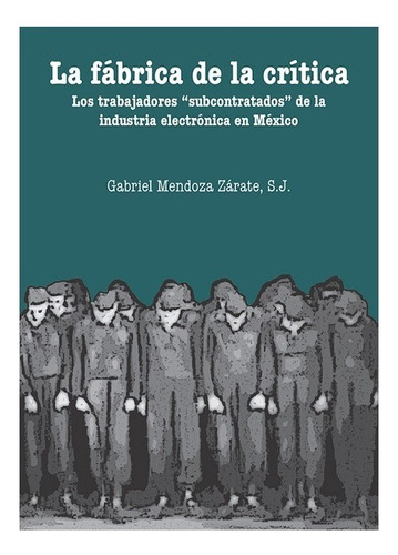 Fabrica De La Critica, La, De Mendoza Zarate, Gabriel. Editorial Universidad Iberoamericana De Puebla En Español