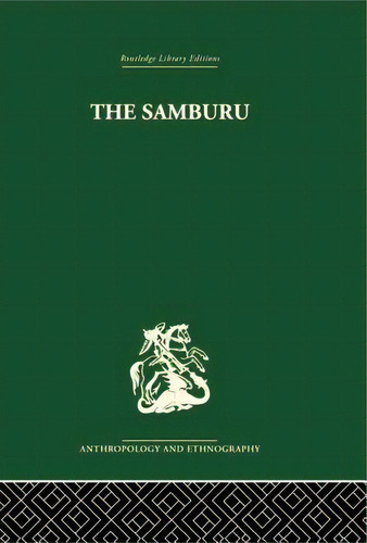 The Samburu: A Study Of Gerontocracy In A Nomadic Tribe, De Spencer, Paul. Editorial Routledge, Tapa Blanda En Inglés