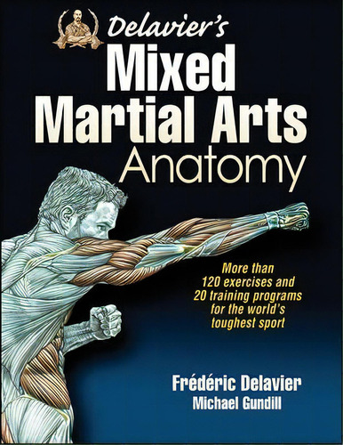 Delavier's Mixed Martial Arts Anatomy, De Frederic Delavier. Editorial Human Kinetics Publishers, Tapa Blanda En Inglés