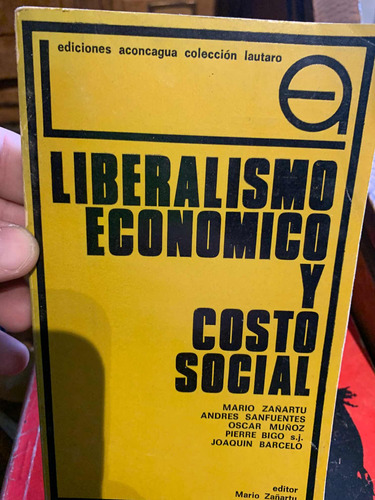 Liberalismo Económico Y Costo Social. Mario Zañartu ,