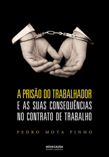 Libro A Prisão Do Trabalhador E As Suas Consequencias No C