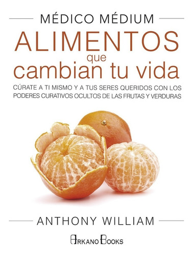 ALIMENTOS QUE CAMBIAN TU VIDA, de William, Anthony. Editorial ARKANO BOOKS, tapa dura en william anthony, 2018