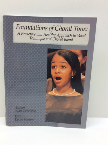 Foundations Of Choral Tone: A Proactive And Healthy Appr Ccc