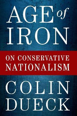 Libro Age Of Iron : On Conservative Nationalism - Colin D...