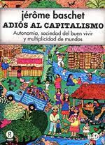 Adios Al Capitalismo   Autonomia  Sociedad Del Buen Vivi...