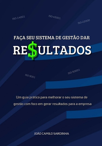 Faça Seu Sistema De Gestão Dar Re$ultados, De João Camilo Sardinha. Série Não Aplicável, Vol. 1. Editora Clube De Autores, Capa Mole, Edição 1 Em Português, 2021