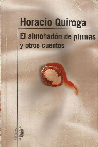 El Almohadón De Plumas Y Otros Cuentos - Horacio Quiroga