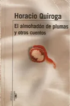 Comprar El Almohadón De Plumas Y Otros Cuentos - Horacio Quiroga