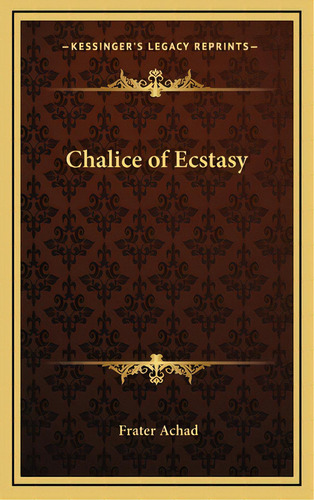 Chalice Of Ecstasy, De Achad, Frater. Editorial Kessinger Pub Llc, Tapa Dura En Inglés