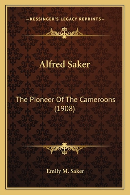 Libro Alfred Saker: The Pioneer Of The Cameroons (1908) -...