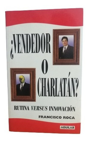 Vendedor O Charlatan Rutina Vs Innovacion Francisco Roca 