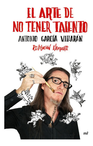 Arte De No Tener Talento Revolucion Hamparte,el - Antonio...