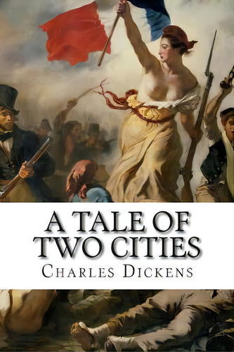 A Tale Of Two Cities: A Story Of The French Rvolution, De Dickens, Charles. Editorial Createspace, Tapa Blanda En Inglés