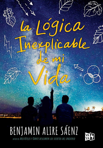 La lógica inexplicable de mi vida, de Sanz, Benjamin Alire. Editorial Vrya, tapa blanda en español, 2017
