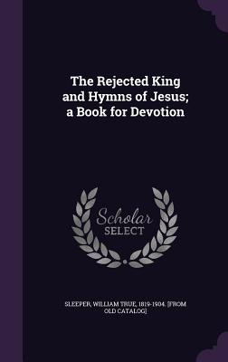 Libro The Rejected King And Hymns Of Jesus; A Book For De...