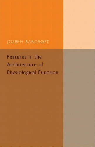 Features In The Architecture Of Physiological Function, De Joseph Barcroft. Editorial Cambridge University Press, Tapa Blanda En Inglés