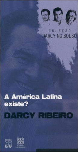 America Latina Existe?, A, De Ribeiro, Darcy. Editora Unb - Universidade De Brasília, Capa Mole, Edição 1ª Edição - 2010 Em Português