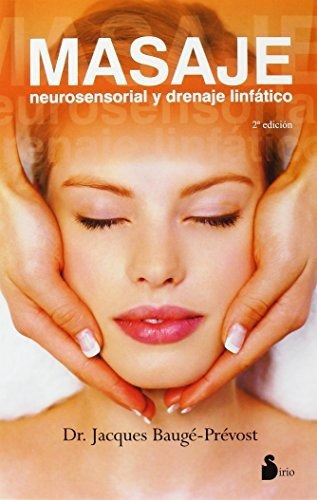 Masaje Neurosensorial Y Drenaje Linfatico 2 Ed, De Baugé-prévost, Jacques. Editorial Sirio En Español