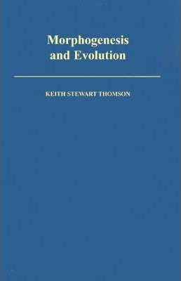 Libro Morphogenesis And Evolution - Keith Stewart Thomson