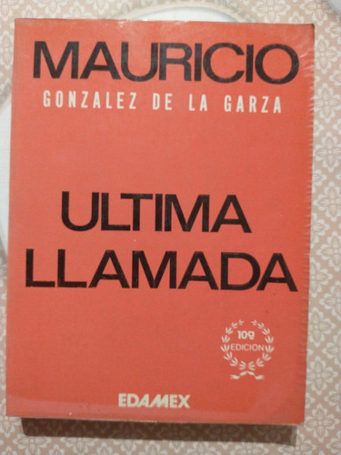 Última Llamada - Mauricio González De La Garza 