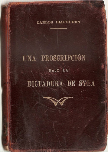 Una Proscripcion Bajo La Dictadura De Syla - Ibarguren -moen