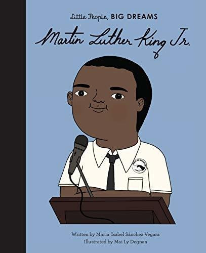 Martin Luther King, Jr. : María Isabel Sánchez Vegara, de Mai Ly Degnan. Editorial Frances Lincoln Publishers Ltd, tapa dura en inglés