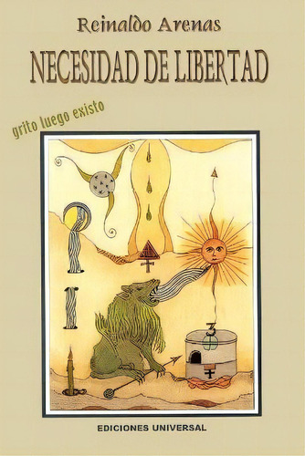 Necesidad De Libertad, De Reinaldo Arenas. Editorial Ediciones Universal, Tapa Blanda En Español