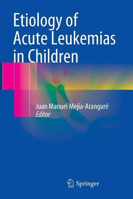 Libro Etiology Of Acute Leukemias In Children - Juan Manu...