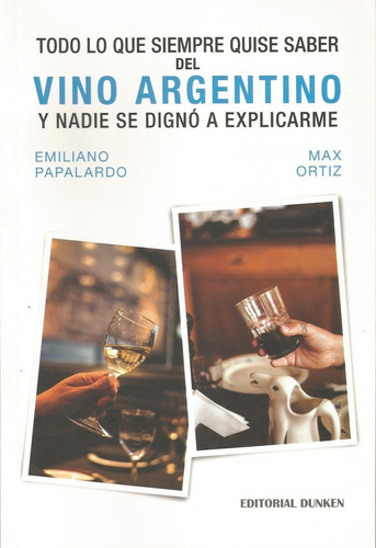 Todo Lo Que Siempre Quise Saber Del Vino Argentino Y Nadie S