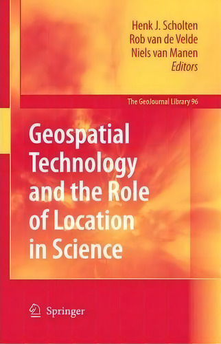 Geospatial Technology And The Role Of Location In Science, De Henk J. Scholten. Editorial Springer, Tapa Blanda En Inglés