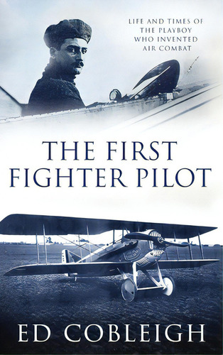 The First Fighter Pilot - Roland Garros: The Life And Times Of The Playboy Who Invented Air Combat, De Cobleigh, Ed. Editorial Lightning Source Inc, Tapa Dura En Inglés