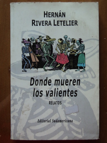 Donde Mueren Los Valientes - Hernán Rivera Letelier, 2000.