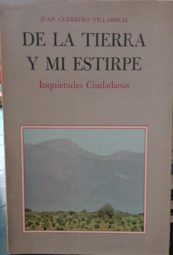 De La Tierra Y Mí Estirpe. Juan Guerrero Villarreal