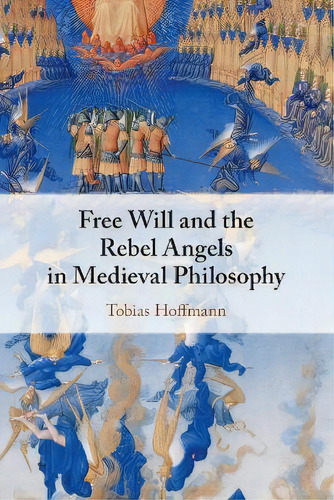 Free Will And Fallen Angels In Medieval Philosophy, De Tobias Hoffmann. Editorial Cambridge University Press, Tapa Blanda En Inglés