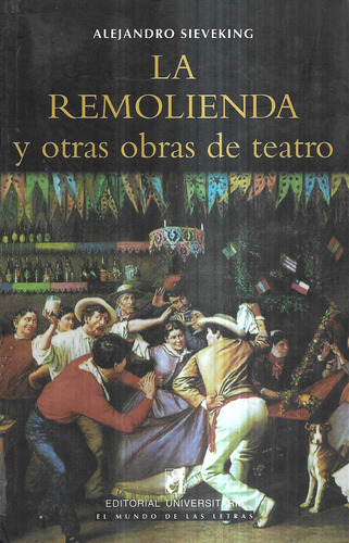 La Remolienda Y Otras Obras De Teatro / Alejandro Sieveking