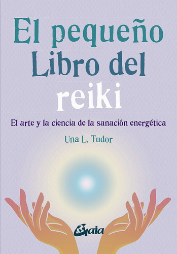 Pequeño Libro Del Reiki, El, De Tudor, Una L.. Editorial Gaia Ediciones, Tapa Blanda En Español, 2023