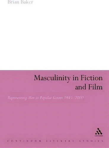 Masculinity In Fiction And Film, De Brian Baker. Editorial Bloomsbury Publishing Plc, Tapa Blanda En Inglés