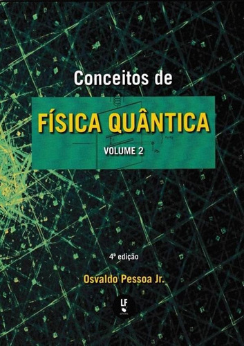 Conceitos De Fisica Quantica - Vol. 2 - 4ª Ed., De Pessoa Jr, Osvaldo. Editora Livraria Da Fisica, Capa Brochura, Edição 4 Em Português