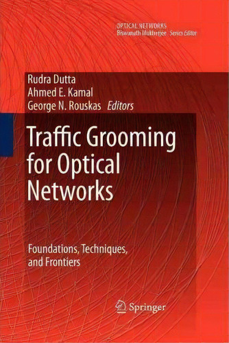 Traffic Grooming For Optical Networks, De Rudra Dutta. Editorial Springer Verlag New York Inc, Tapa Blanda En Inglés