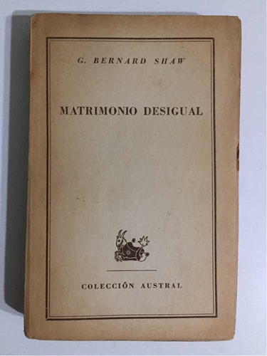 Matrimonio Desigual Bernard Shaw 1ra Ed 1947 Espasa-calpe